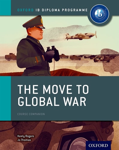 The Move to Global War: IB History Course Book Oxford IB Diploma Program