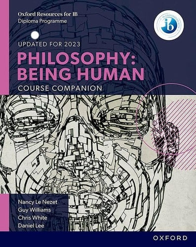 Philosophy Being human. Course companion