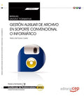 Gestión auxiliar de archivo en soporte convencional o informático (UF0513). Manual