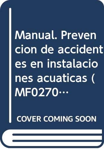 Manual. Prevención de accidentes en instalaciones acuáticas (MF0270_2). Certificados de profesionalidad. Socorrismo en instalaciones acuáticas (AFDP0109)