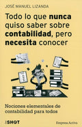 Todo Lo Que Nunca Quiso Saber Sobre Contabilidad Pero Necesita Conocer