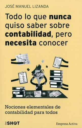 Todo Lo Que Nunca Quiso Saber Sobre Contabilidad Pero Necesita Conocer