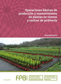Operaciones básicas de producción y mantenimiento de plantas en viveros y centros de jardinería