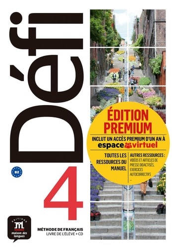 Méthode de français Défi 4 B2 Livre de l'élève. Edition premium : inclut un accès premium d'un an à la plateforme espace virtuel