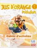 Jus d'orange, 1 initiation méthode de français. Cahier d'activités