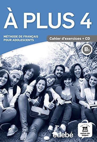 À plus! méthode pour adolescents. Cahier d'exercices + CD : B1 / auteurs: Katia Brandel, Marie Bretonnier, Marie-Laure Lions-Olivieri, Yves-Alexandre Nardone. 4. ...