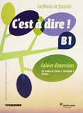 C'est à dire! méthode de français. Cahier d'exercices. B1