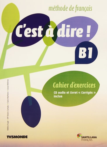 C'est à dire! méthode de français. Cahier d'exercices. B1