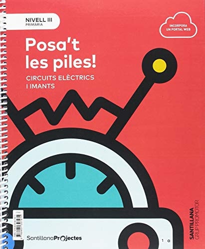 Posa ́t les piles!, nivel III circuits eléctrics i imants : Santillana Proyectos