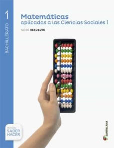 Matemáticas aplicadas a las ciencias sociales I, 1 Bachillerato serie Resuelve