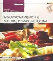 Manual. Aprovisionamiento de materias primas en cocina (UF0054). Certificados de profesionalidad. Operaciones básicas de cocina (HOTR0108)