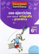 VACACIONES SANTILLANA 6 PRIMARIA 100 EJERCICIOS PARA REPASAR ORTOGRAFIA Y GRAMATICAS LENGUA