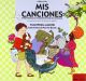 Mis Canciónes. Repertorio de 50 cancionesInfantiles Ilustradas